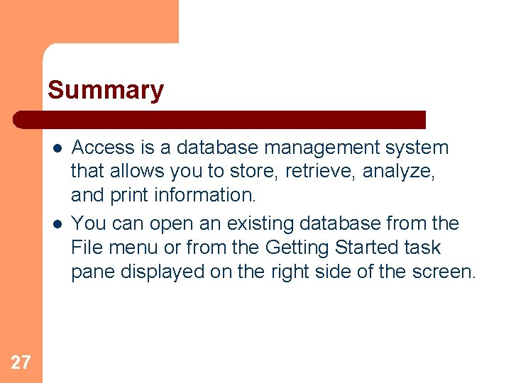 Summary l l 27 Access is a database management system that allows you to
