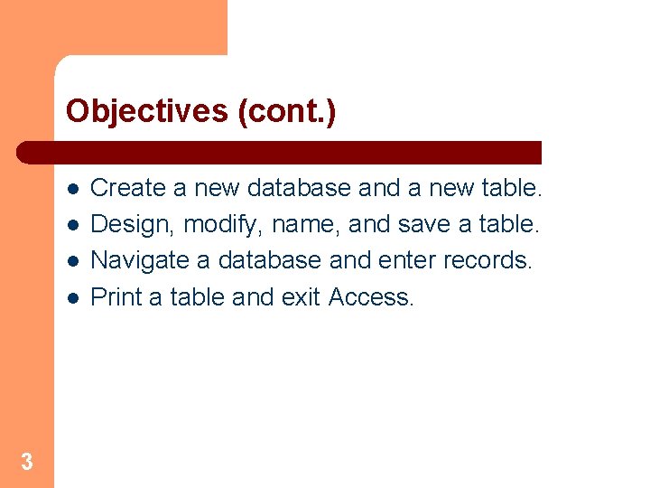 Objectives (cont. ) l l 3 Create a new database and a new table.
