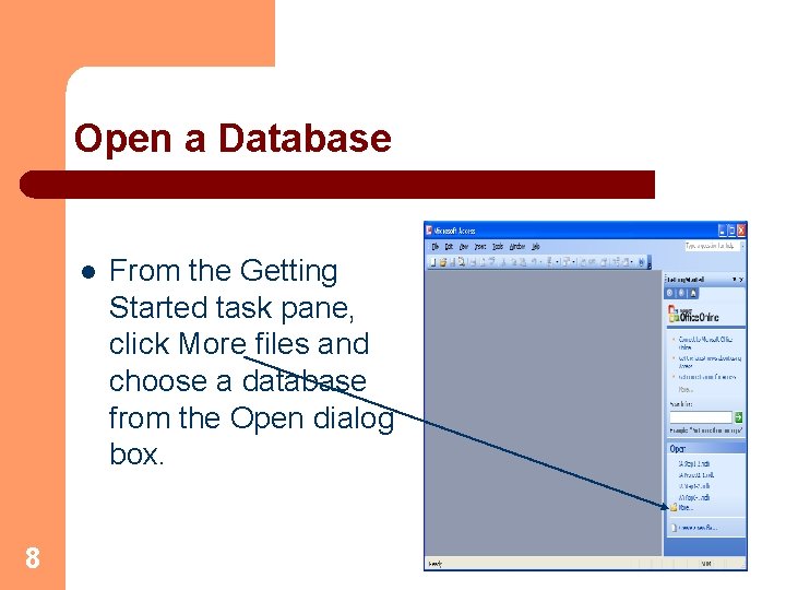Open a Database l 8 From the Getting Started task pane, click More files