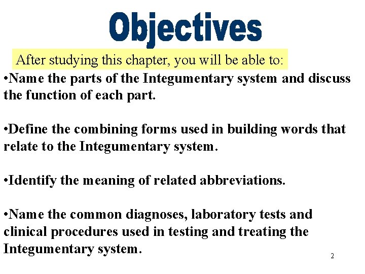 Objectives After studying this chapter, you will be able to: • Name the parts