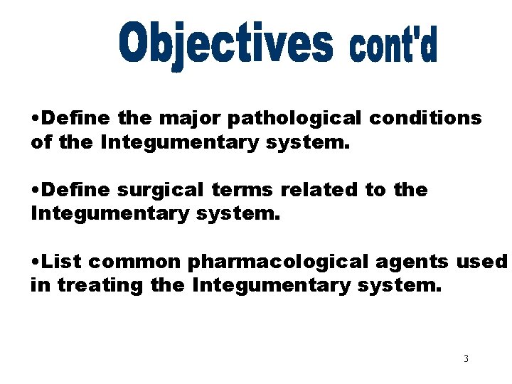 Objectives Part 2 • Define the major pathological conditions of the Integumentary system. •