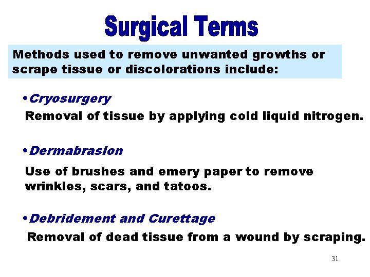 Methods of Removal Methods used to remove unwanted growths or scrape tissue or discolorations