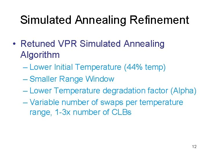 Simulated Annealing Refinement • Retuned VPR Simulated Annealing Algorithm – Lower Initial Temperature (44% Simulated Annealing Refinement • Retuned VPR Simulated Annealing Algorithm – Lower Initial Temperature (44%