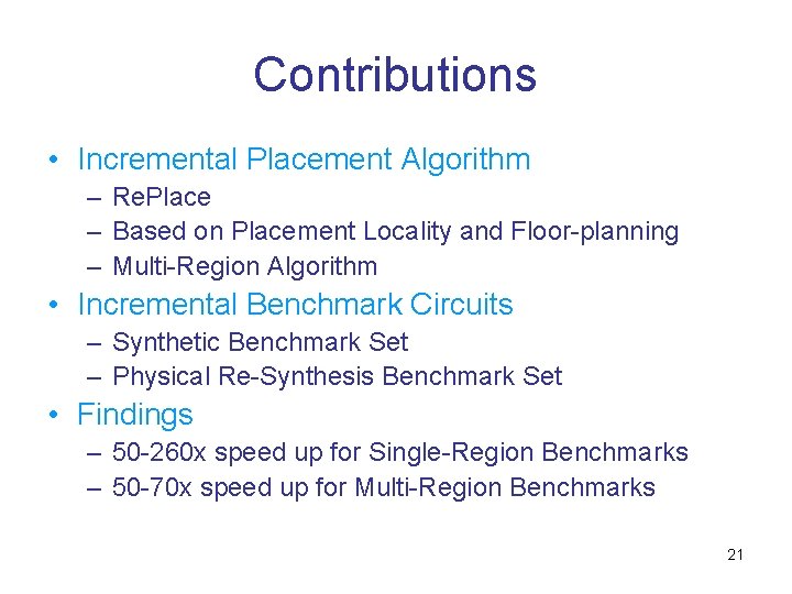 Contributions • Incremental Placement Algorithm – Re. Place – Based on Placement Locality and Contributions • Incremental Placement Algorithm – Re. Place – Based on Placement Locality and
