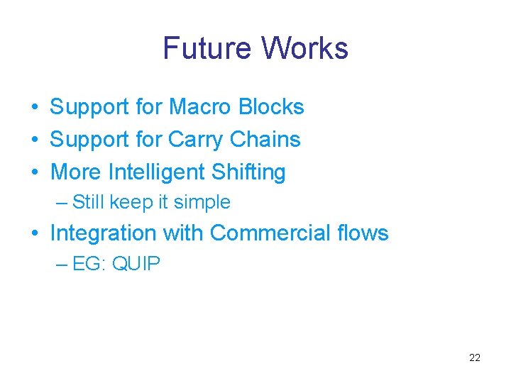 Future Works • Support for Macro Blocks • Support for Carry Chains • More Future Works • Support for Macro Blocks • Support for Carry Chains • More