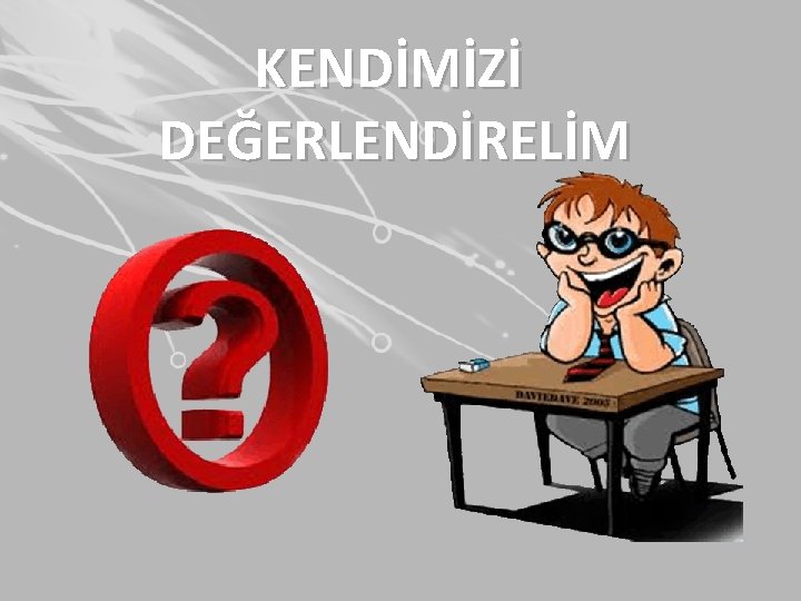 KENDİMİZİ DEĞERLENDİRELİM 