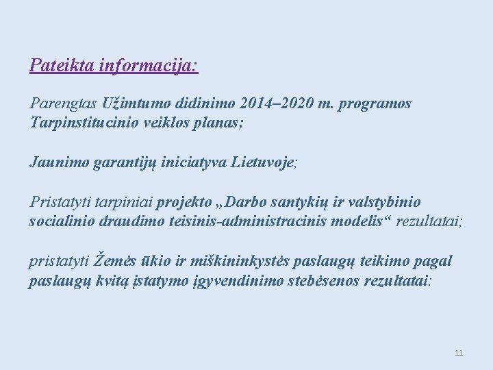 Pateikta informacija: Parengtas Užimtumo didinimo 2014– 2020 m. programos Tarpinstitucinio veiklos planas; Jaunimo garantijų