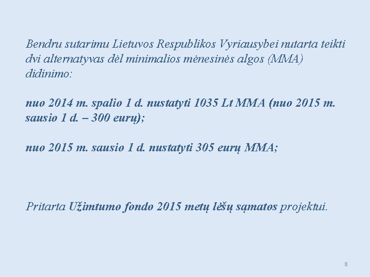 Bendru sutarimu Lietuvos Respublikos Vyriausybei nutarta teikti dvi alternatyvas dėl minimalios mėnesinės algos (MMA)