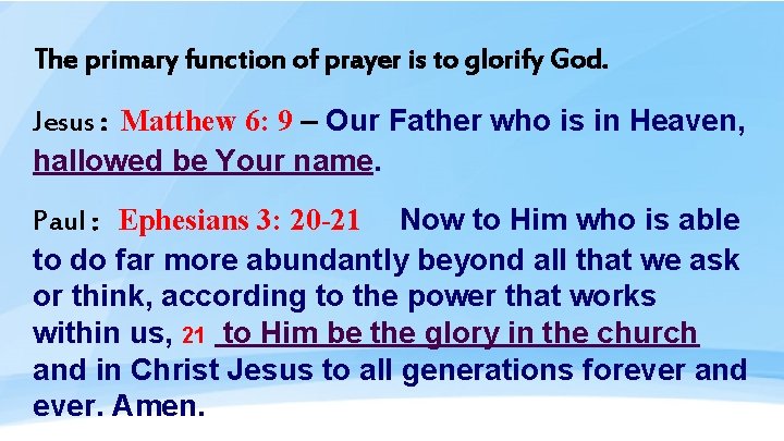 The primary function of prayer is to glorify God. Jesus : Matthew 6: 9
