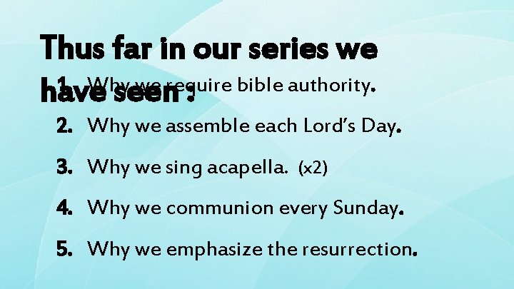 Thus far in our series we 1. Why we require bible authority. have seen