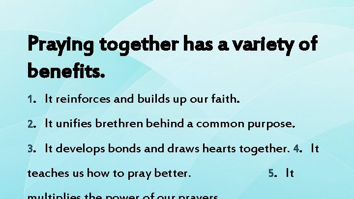Praying together has a variety of benefits. 1. It reinforces and builds up our