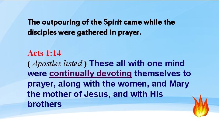 The outpouring of the Spirit came while the disciples were gathered in prayer. Acts