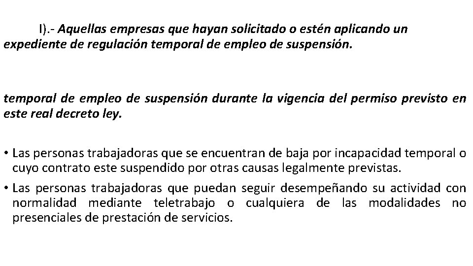 I). - Aquellas empresas que hayan solicitado o estén aplicando un expediente de regulación