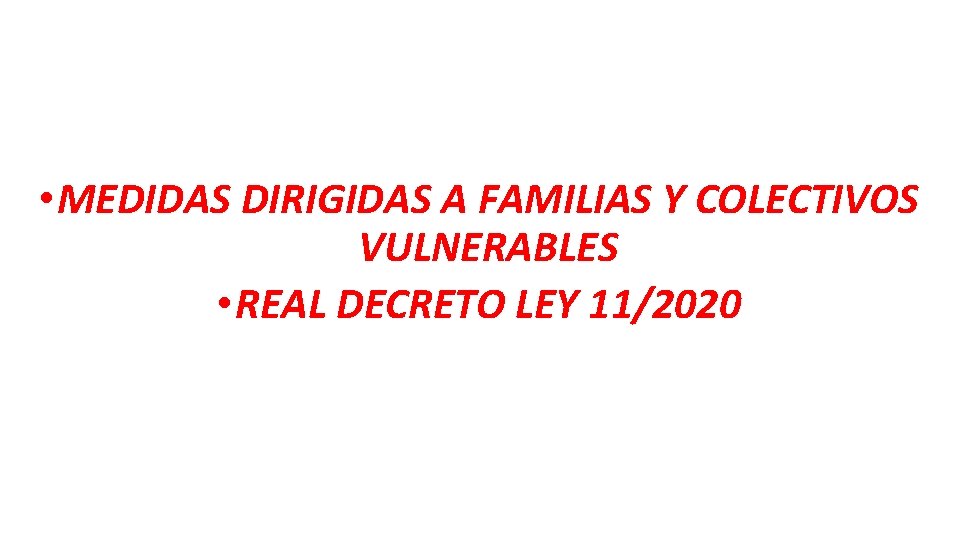  • MEDIDAS DIRIGIDAS A FAMILIAS Y COLECTIVOS VULNERABLES • REAL DECRETO LEY 11/2020