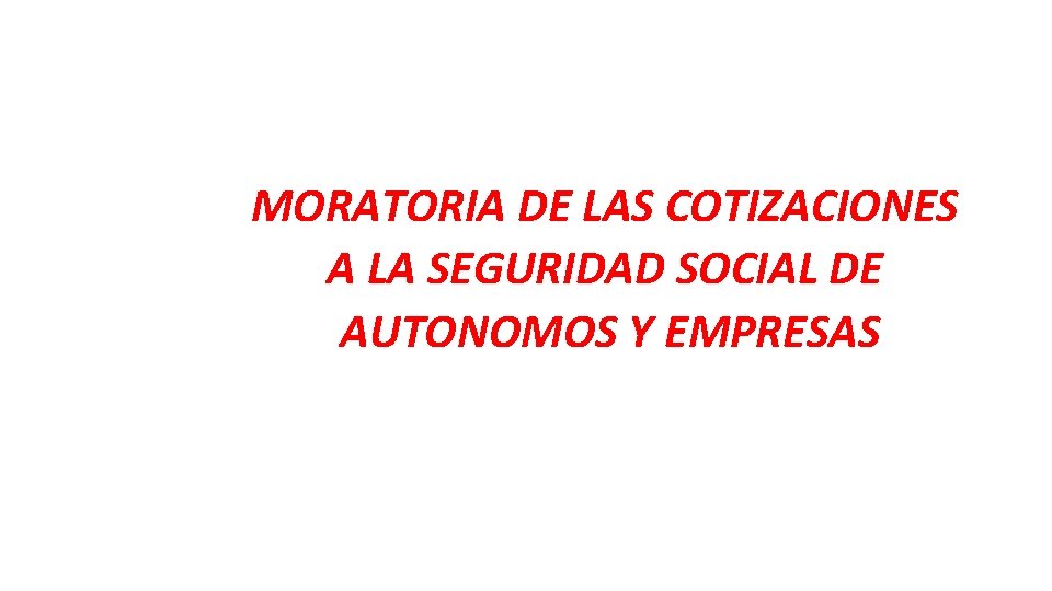 MORATORIA DE LAS COTIZACIONES A LA SEGURIDAD SOCIAL DE AUTONOMOS Y EMPRESAS 