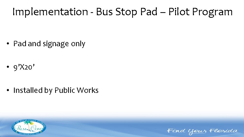 Implementation - Bus Stop Pad – Pilot Program • Pad and signage only •