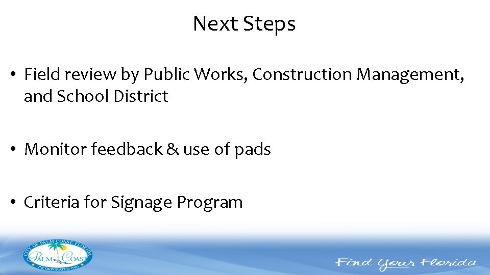 Next Steps • Field review by Public Works, Construction Management, and School District •