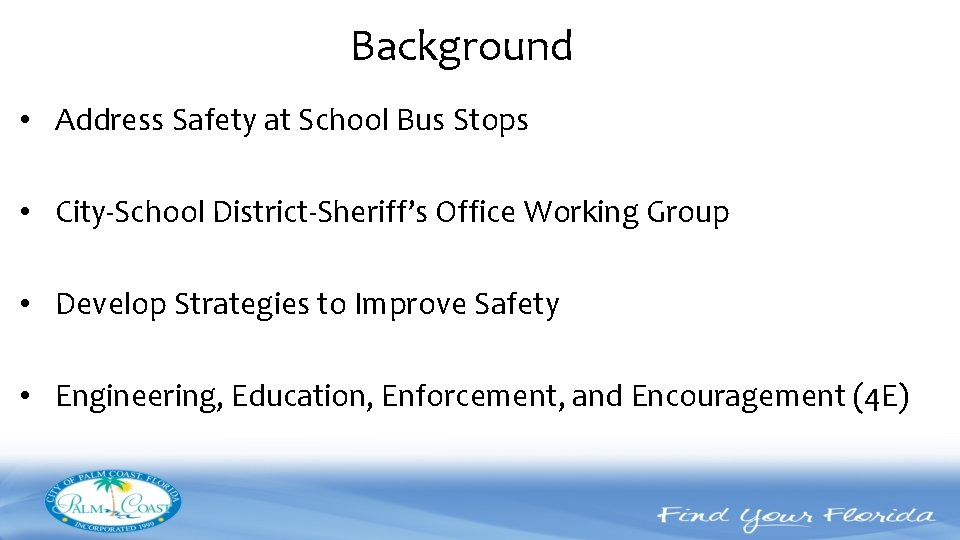 Background • Address Safety at School Bus Stops • City-School District-Sheriff’s Office Working Group