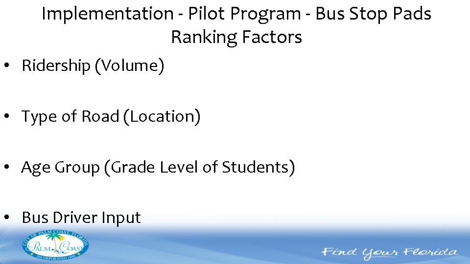 Implementation - Pilot Program - Bus Stop Pads Ranking Factors • Ridership (Volume) •