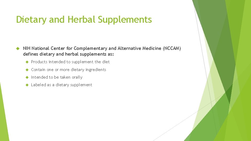 Dietary and Herbal Supplements NIH National Center for Complementary and Alternative Medicine (NCCAM) defines