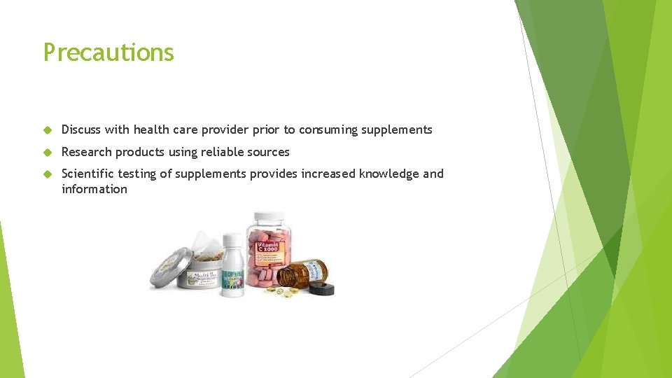 Precautions Discuss with health care provider prior to consuming supplements Research products using reliable