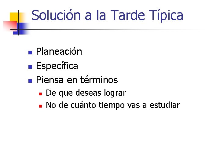 Solución a la Tarde Típica n n n Planeación Específica Piensa en términos n