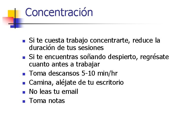 Concentración n n n Si te cuesta trabajo concentrarte, reduce la duración de tus