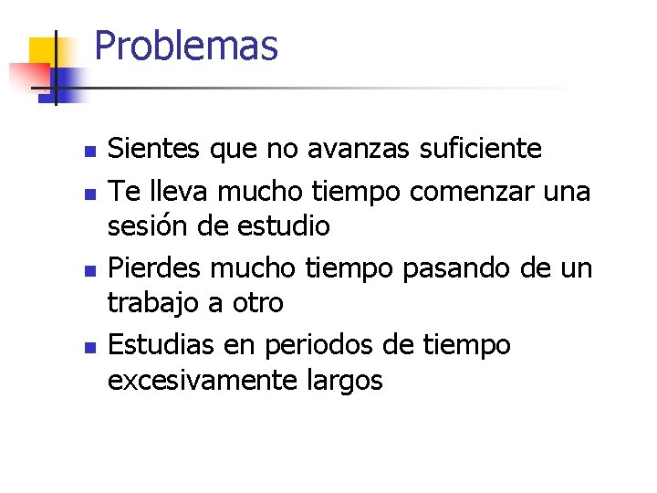 Problemas n n Sientes que no avanzas suficiente Te lleva mucho tiempo comenzar una