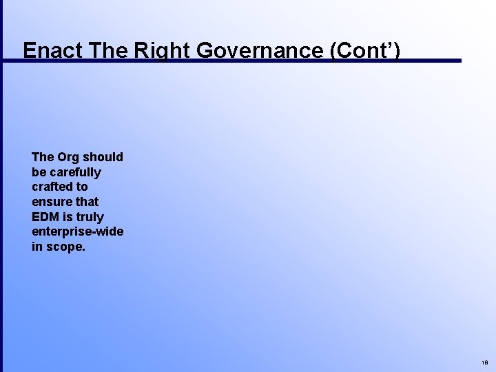 Enact The Right Governance (Cont’) The Org should be carefully crafted to ensure that