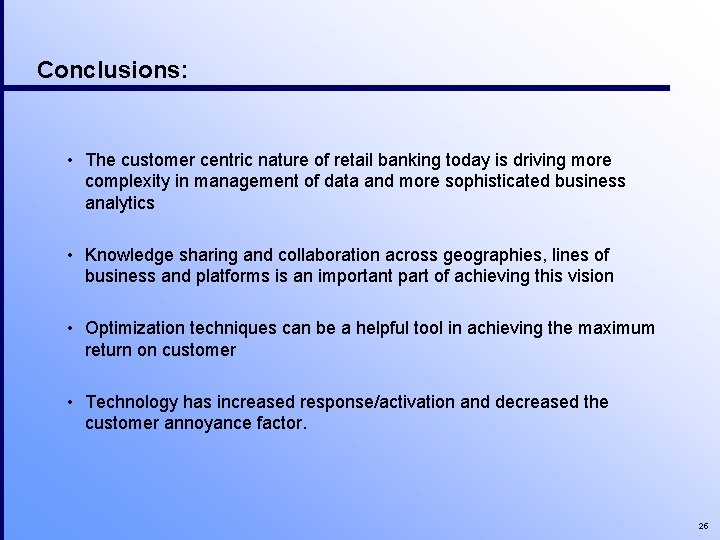 Conclusions: • The customer centric nature of retail banking today is driving more complexity