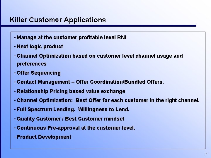 Killer Customer Applications • Manage at the customer profitable level RNI • Next logic