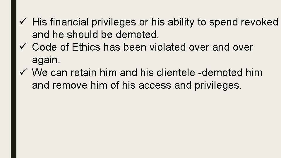 ü His financial privileges or his ability to spend revoked and he should be