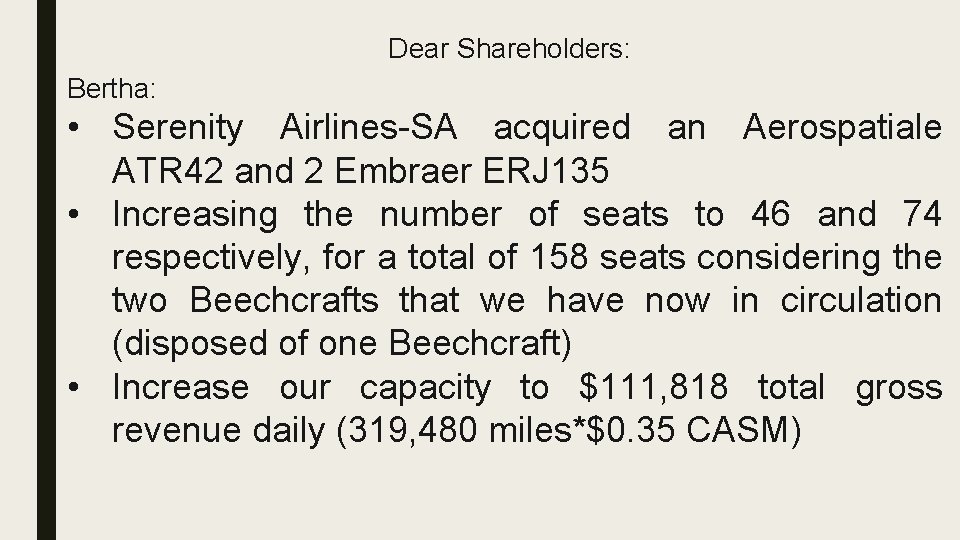 Dear Shareholders: Bertha: • Serenity Airlines-SA acquired an Aerospatiale ATR 42 and 2 Embraer
