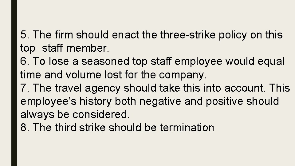 5. The firm should enact the three-strike policy on this top staff member. 6.