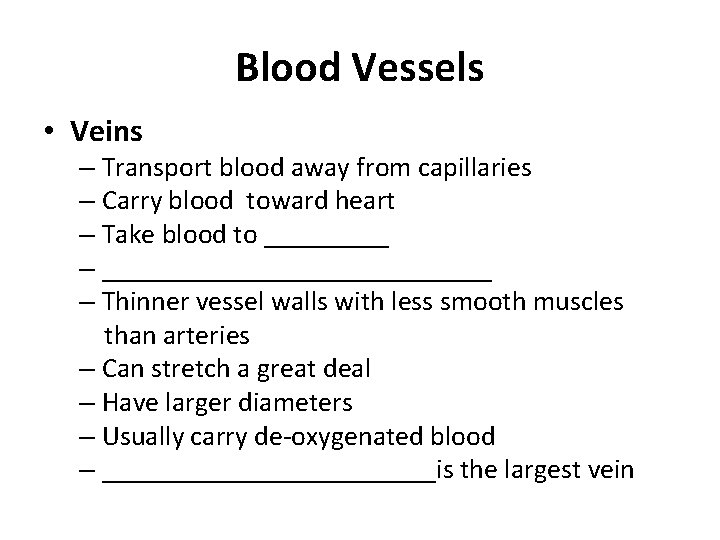 Blood Vessels • Veins – Transport blood away from capillaries – Carry blood toward