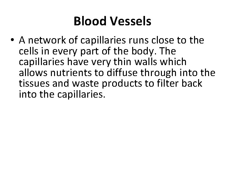 Blood Vessels • A network of capillaries runs close to the cells in every