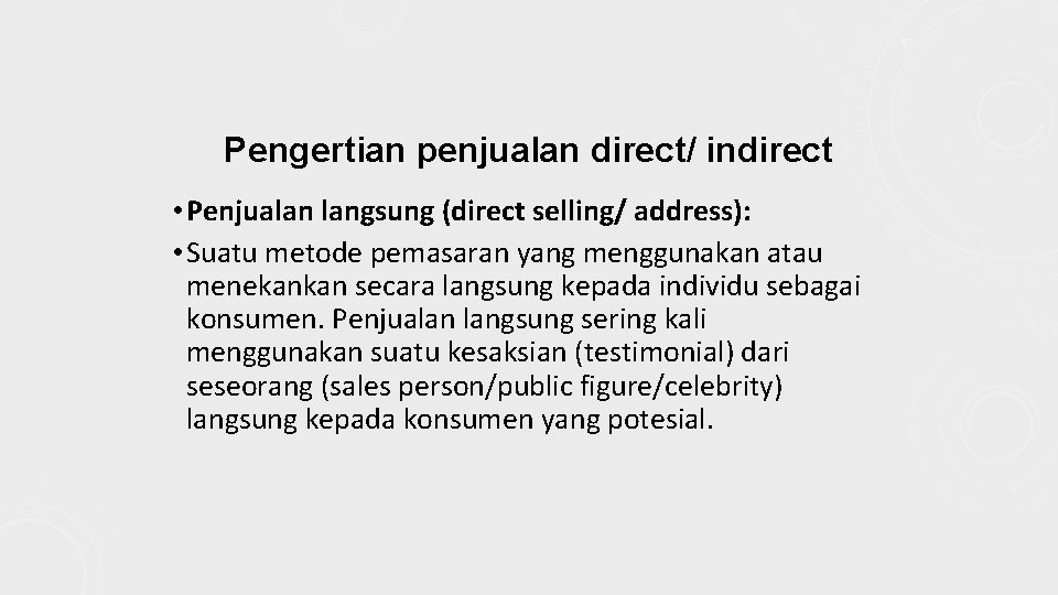 Pengertian penjualan direct/ indirect • Penjualan langsung (direct selling/ address): • Suatu metode pemasaran
