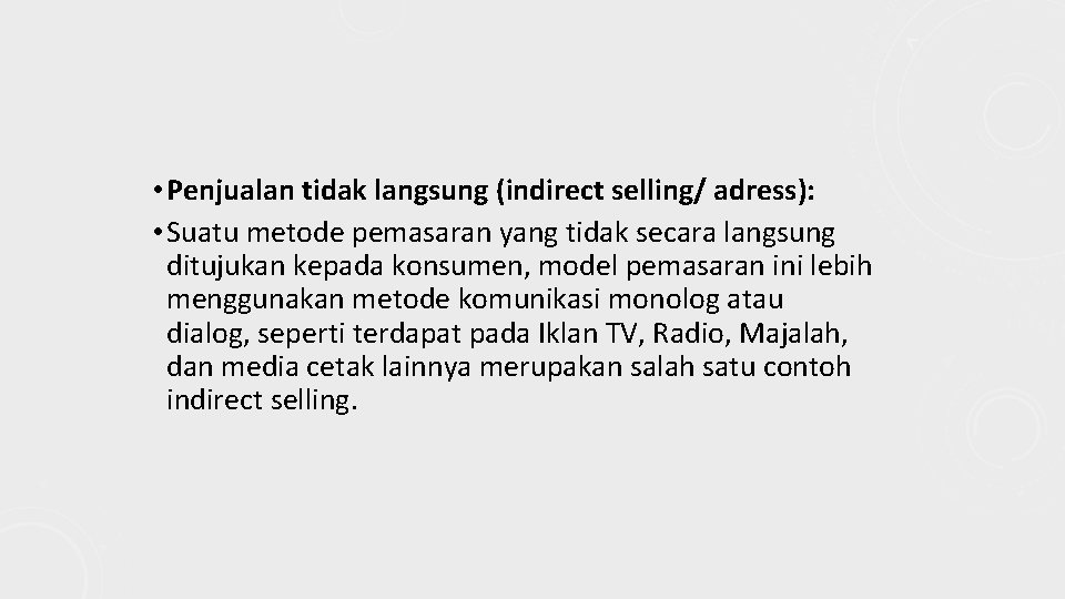  • Penjualan tidak langsung (indirect selling/ adress): • Suatu metode pemasaran yang tidak