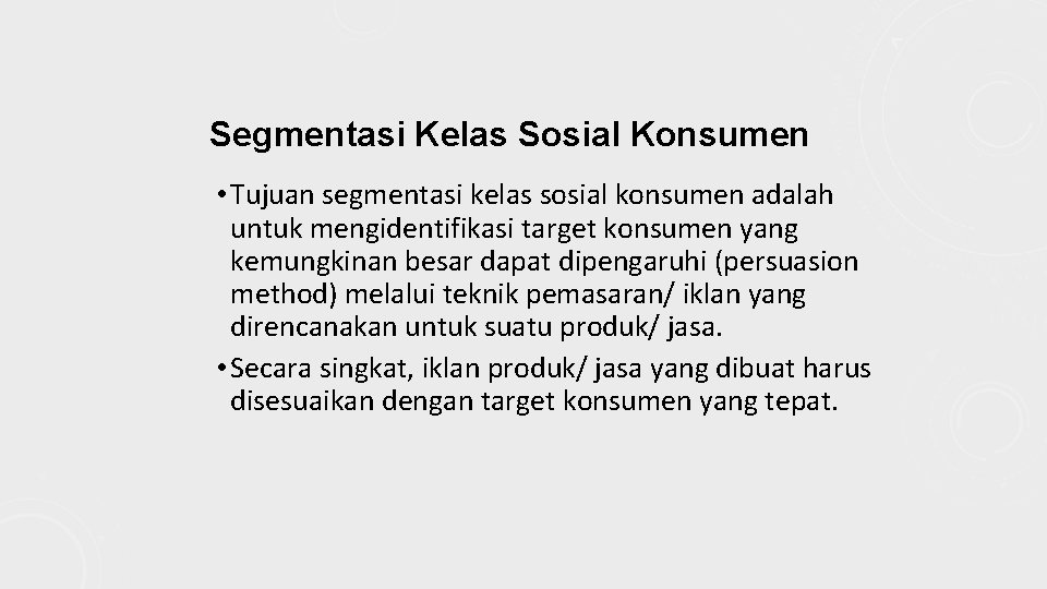 Segmentasi Kelas Sosial Konsumen • Tujuan segmentasi kelas sosial konsumen adalah untuk mengidentifikasi target