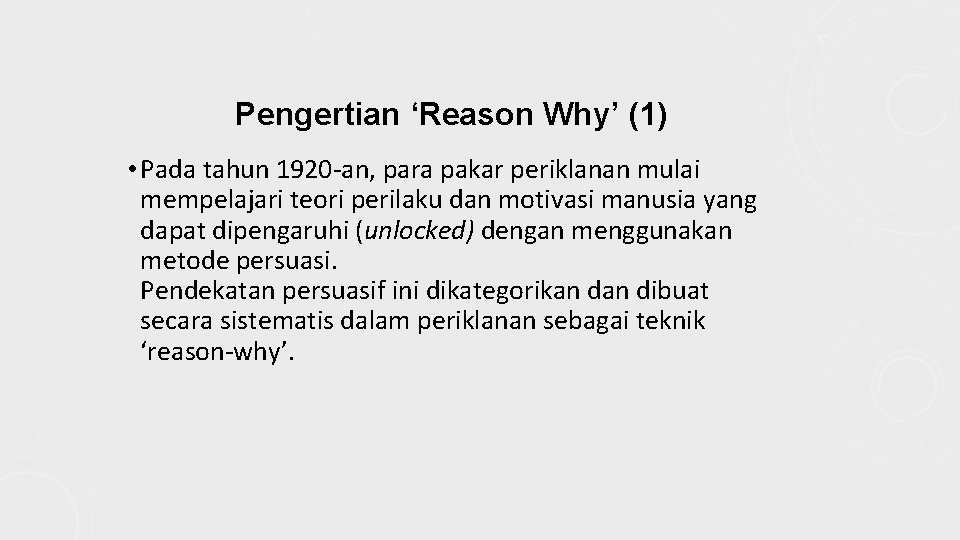Pengertian ‘Reason Why’ (1) • Pada tahun 1920 -an, para pakar periklanan mulai mempelajari