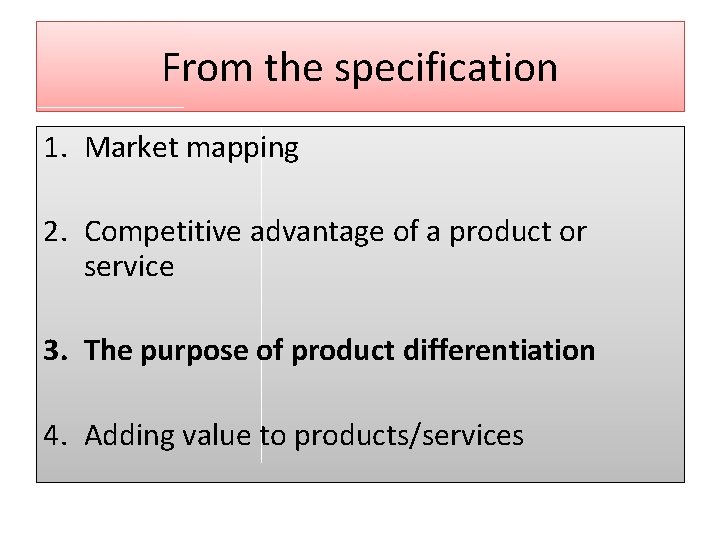 From the specification 1. Market mapping 2. Competitive advantage of a product or service