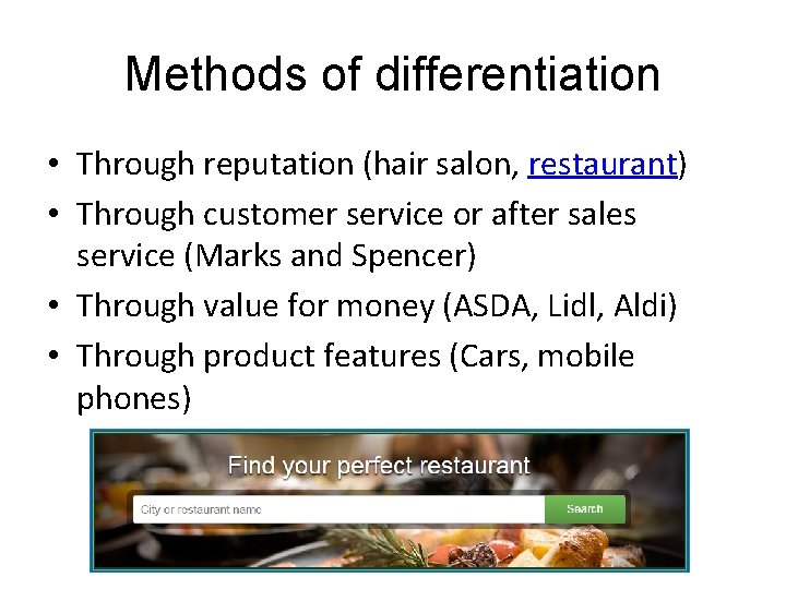 Methods of differentiation • Through reputation (hair salon, restaurant) • Through customer service or