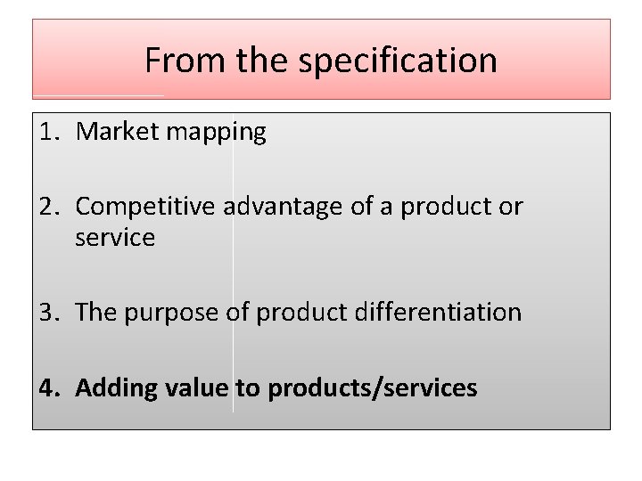 From the specification 1. Market mapping 2. Competitive advantage of a product or service