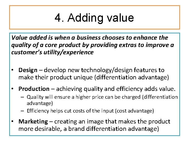 4. Adding value Value added is when a business chooses to enhance the quality