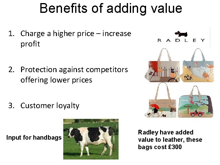 Benefits of adding value 1. Charge a higher price – increase profit 2. Protection