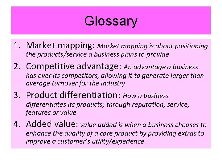 Glossary 1. Market mapping: Market mapping is about positioning the products/service a business plans