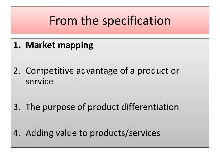 From the specification 1. Market mapping 2. Competitive advantage of a product or service