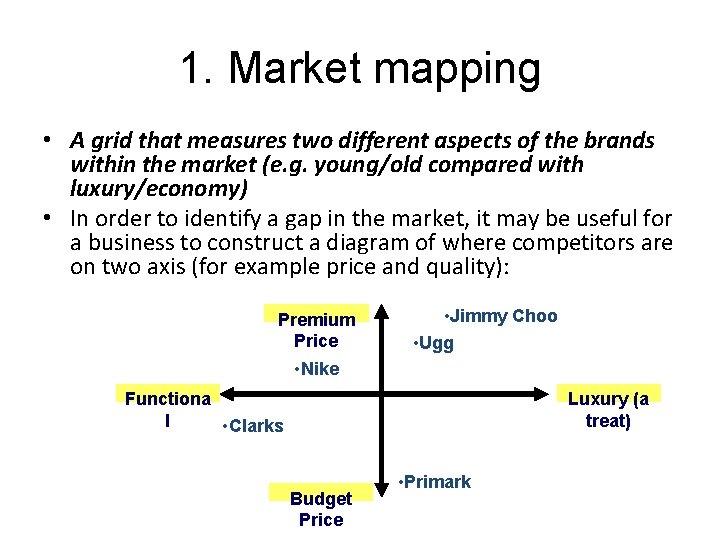 1. Market mapping • A grid that measures two different aspects of the brands