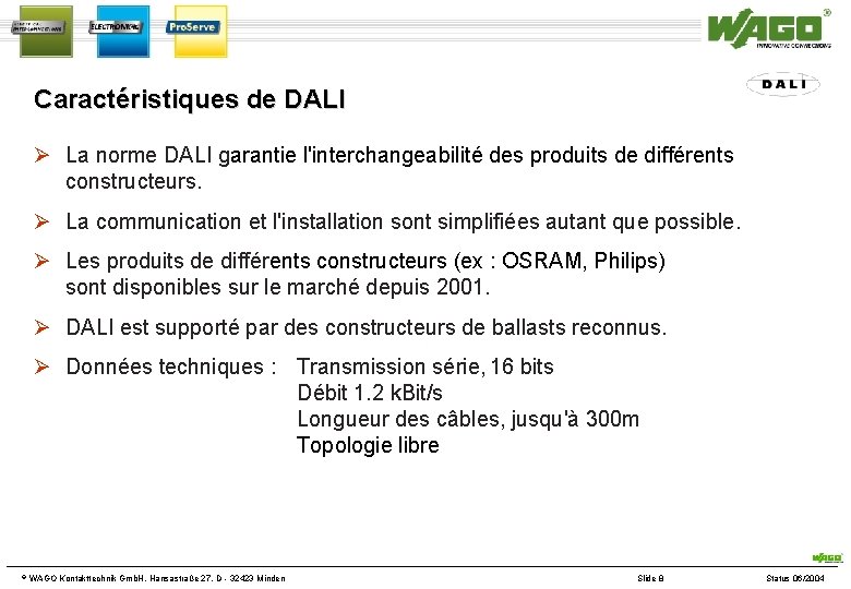 Caractéristiques de DALI La norme DALI garantie l'interchangeabilité des produits de différents constructeurs. La