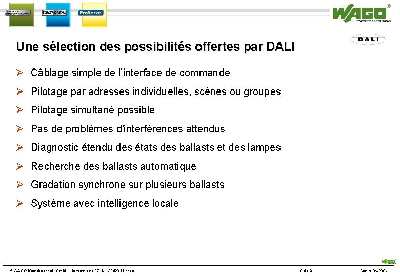 Une sélection des possibilités offertes par DALI Câblage simple de l’interface de commande Pilotage